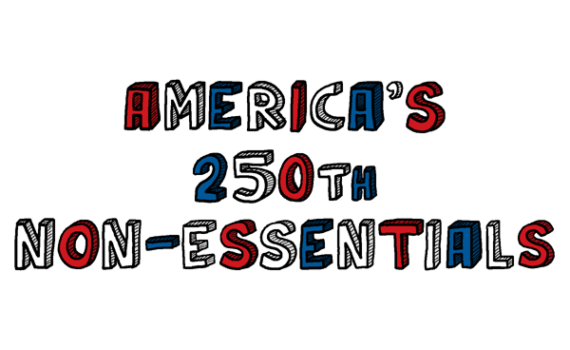 America's 250th Non-Essentials