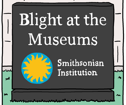 (panel 1 - Title pasted over a Smithsonian Museum sign.) Blight at the Museums